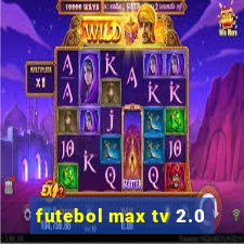 futebol max tv 2.0